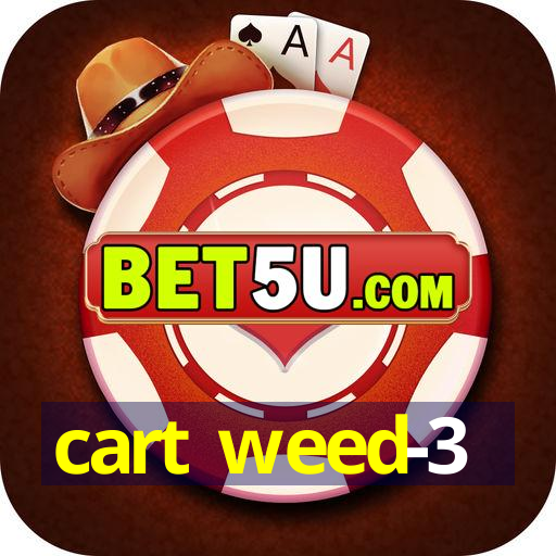 cart weed